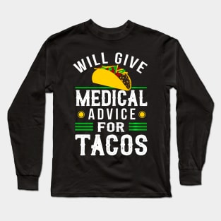 Will Give Medical Advice For Tacos Shirt Physician Gift Long Sleeve T-Shirt